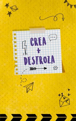 Crea + Destroza. 