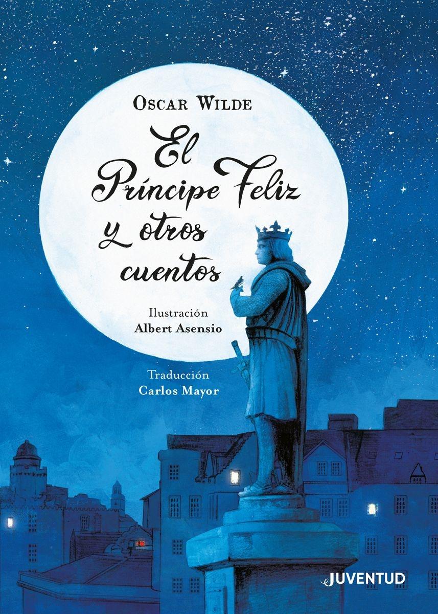 El príncipe feliz y otros cuentos "Ilustrado por Albert Asensio | Traducción de Carlos Mayor"