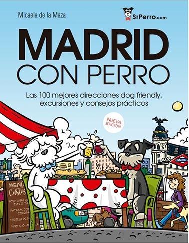 Madrid con Perro "Las 100 Mejores Direcciones Dog Friendly, Excursiones y Consejos Práctic". 