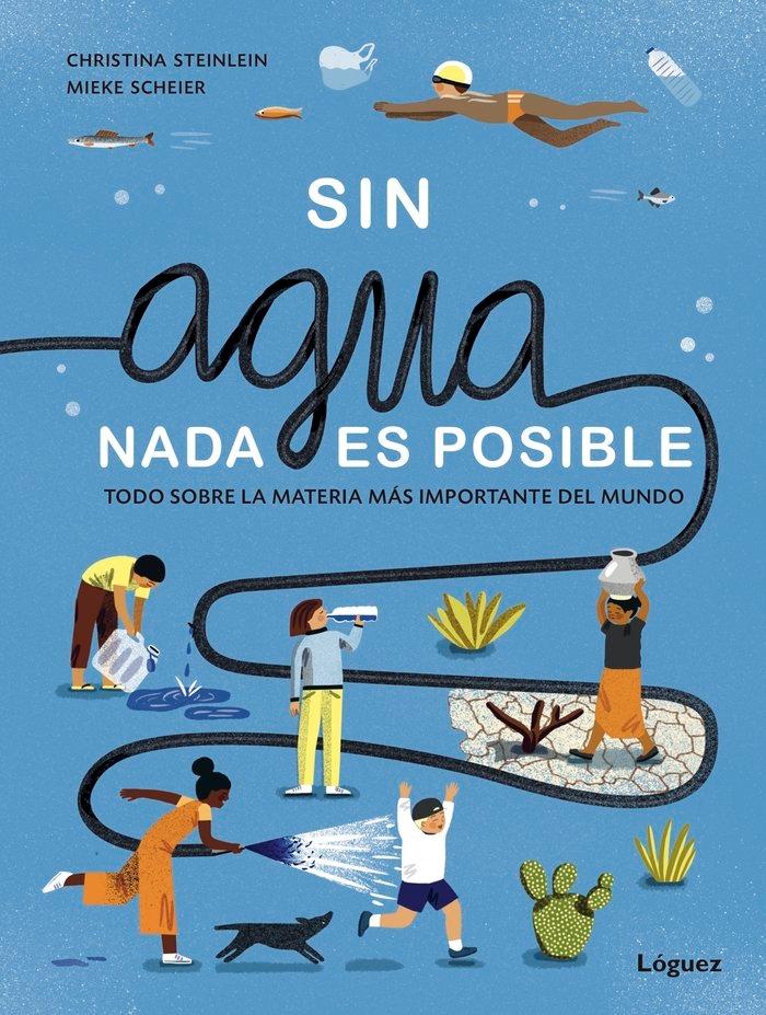 Sin Agua, Nada Es Posible "Todo sobre la Materia Más Importante del Mundo"