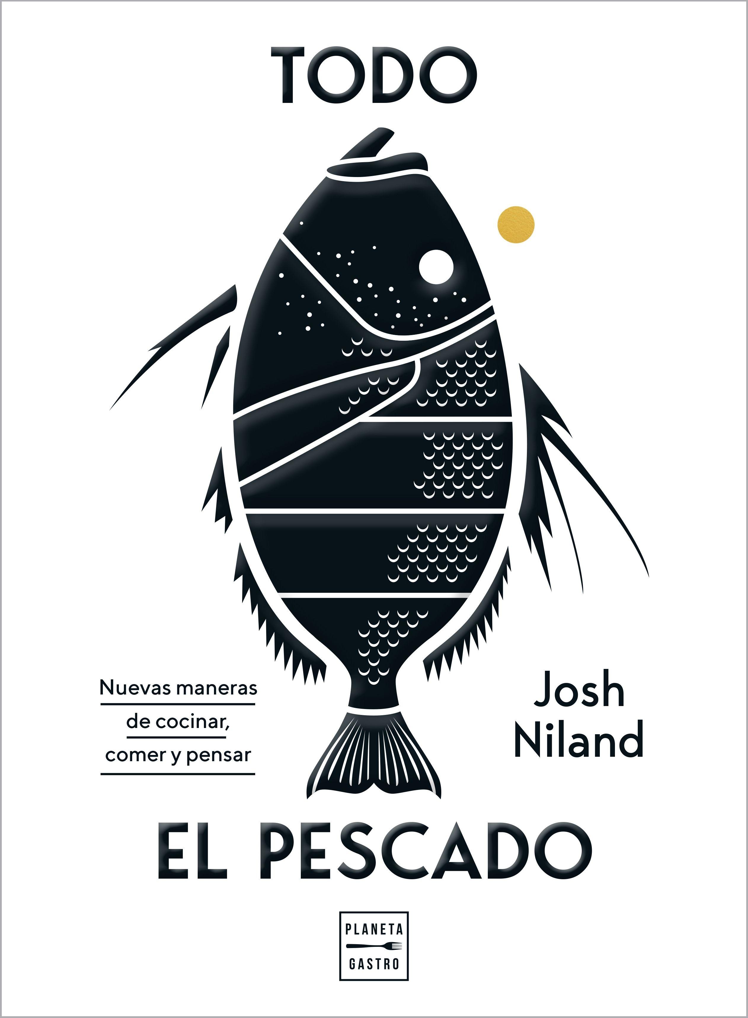 Todo el Pescado "Nuevas Maneras de Cocinar, Comer y Pensar". 