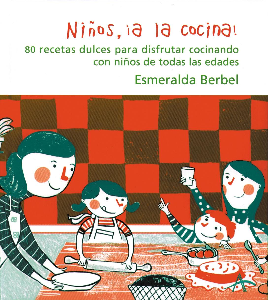 Niños, a la Cocina. 80 Recetas Dulces para Disfrutar Cocinando con Niños de Todas las Edades. 