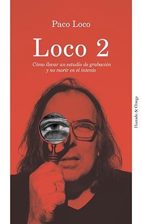 Loco 2 "Cómo llevar un estudio de grabación y no morir en el intento"