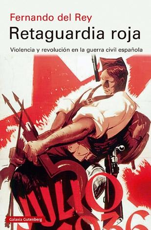RETAGUARDIA ROJA "VIOLENCIA Y REVOLUCION EN LA GUERRA CIVIL ESPAÑOLA"