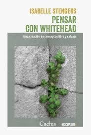 PENSAR CON WHITEHEAD "UNA CREACION DE CONCEPTOS LIBRE Y SALVAJE"