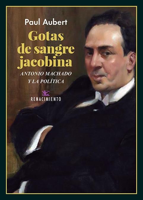 Gotas de sangre jacobina. Antonio Machado y la política. 