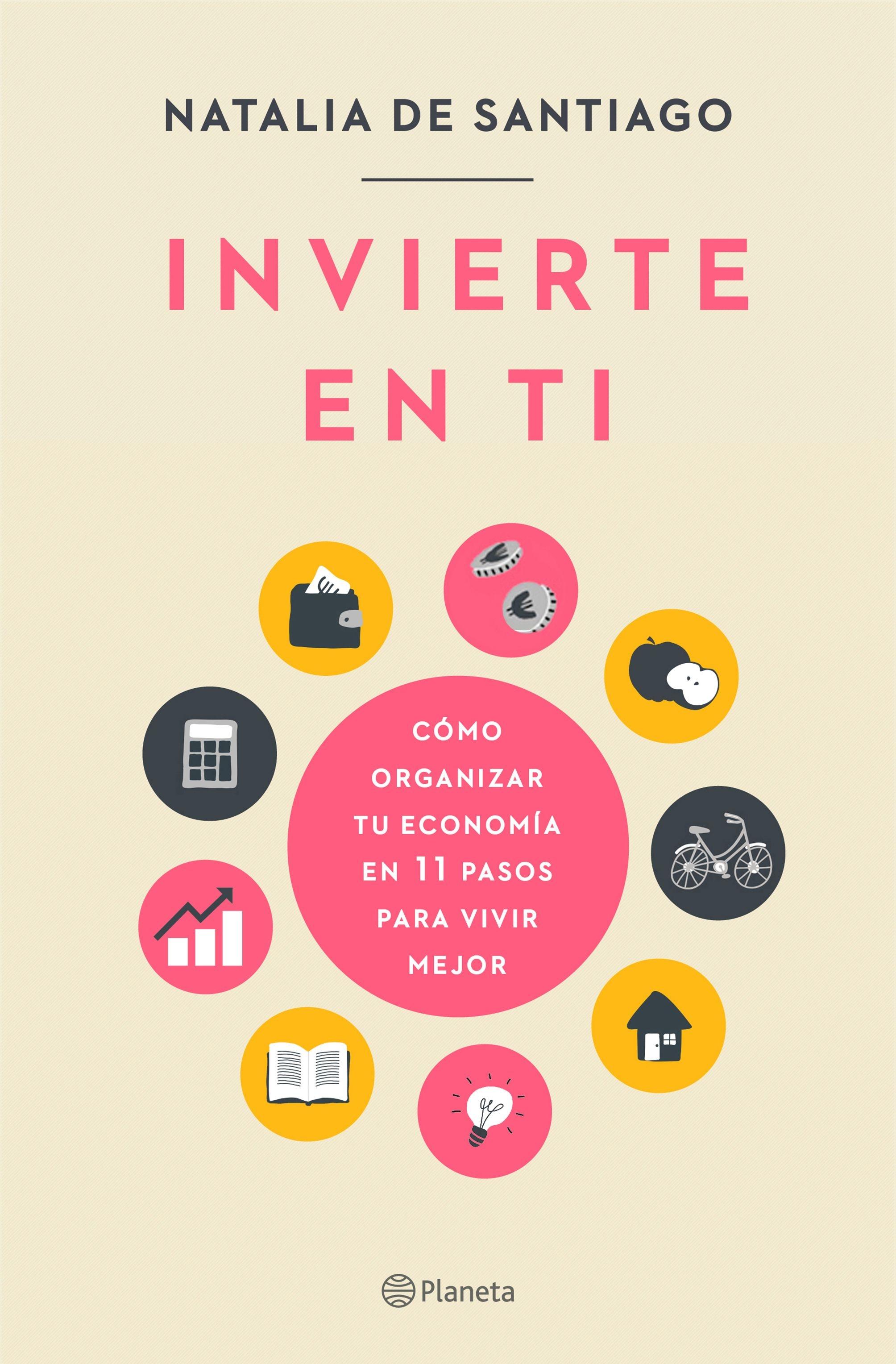 Invierte en Ti "Cómo Organizar tu Economía en 11 Pasos para Vivir Mejor"