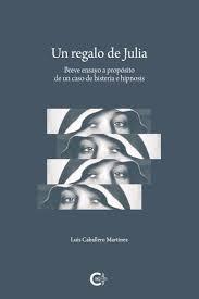 UN REGALO DE JULIA "Breve ensayo a propósito de un caso de histeria e hipnosis". 