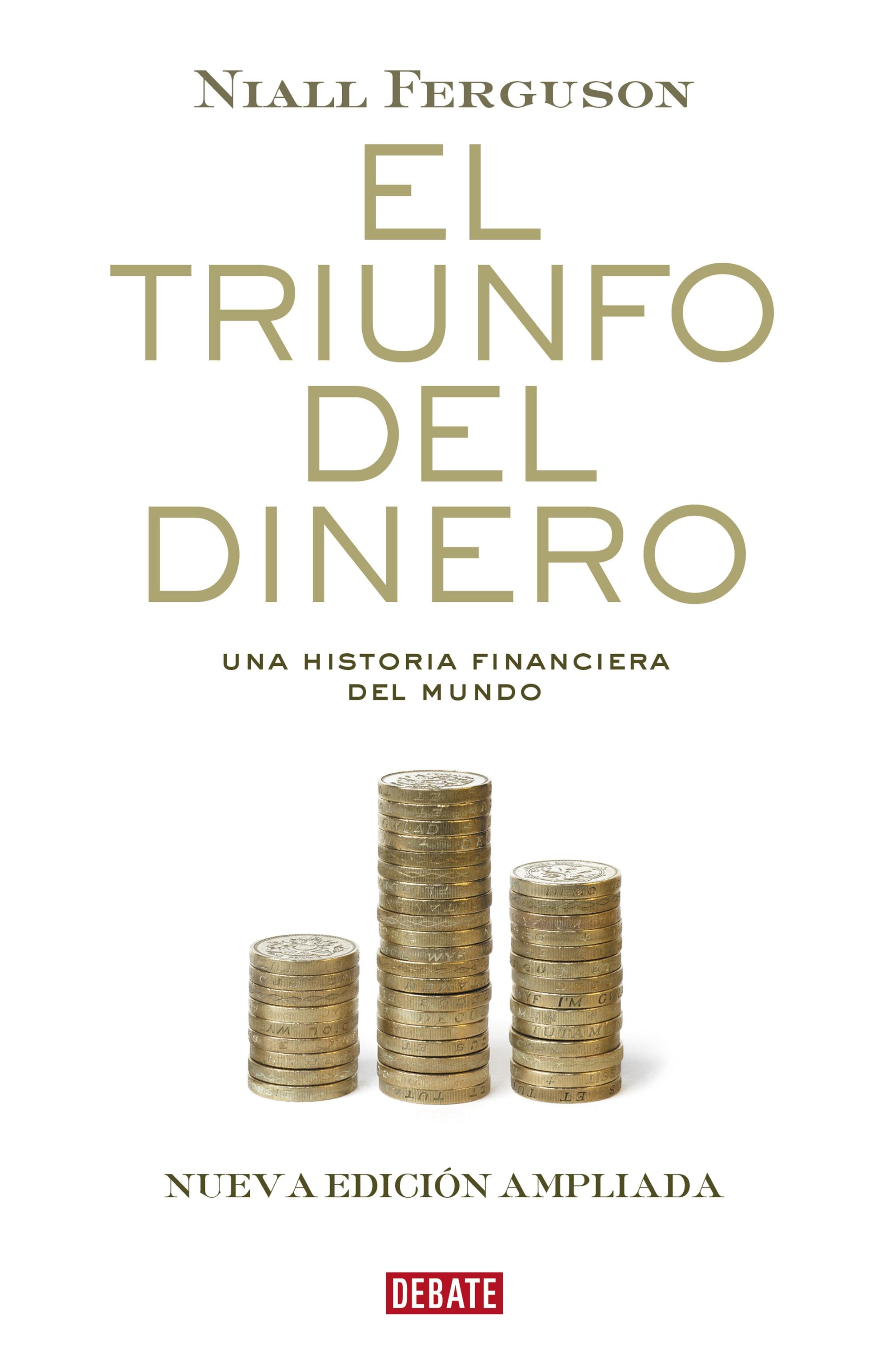El triunfo del dinero "Una historia financiera del mundo | Nueva edición ampliada - 10º Aniversario". El triunfo del dinero "Una historia financiera del mundo | Nueva edición ampliada - 10º Aniversario".