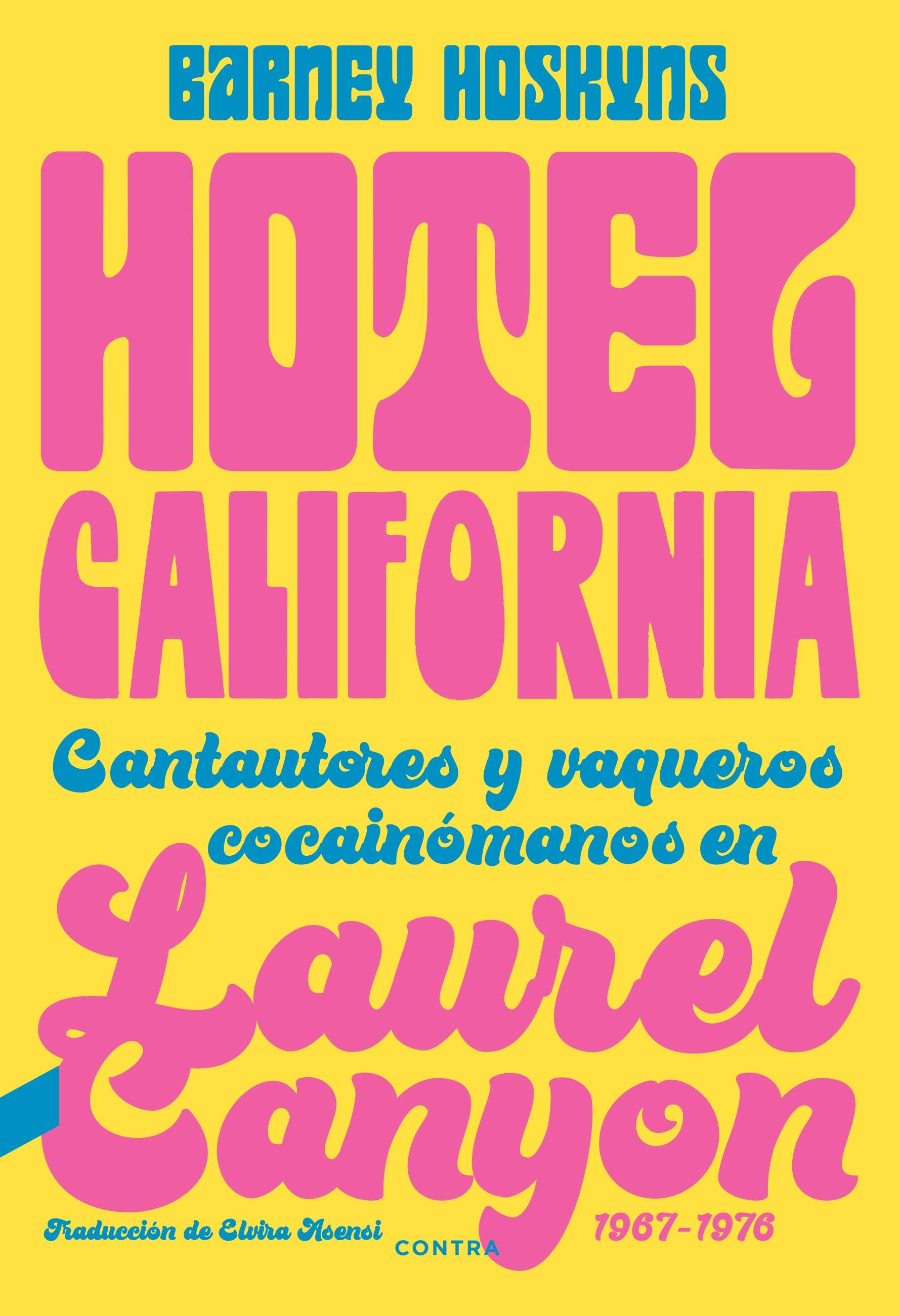 Hotel California "Cantautores y vaqueros cocainómanos en Laurel Canyon 1967-1976"