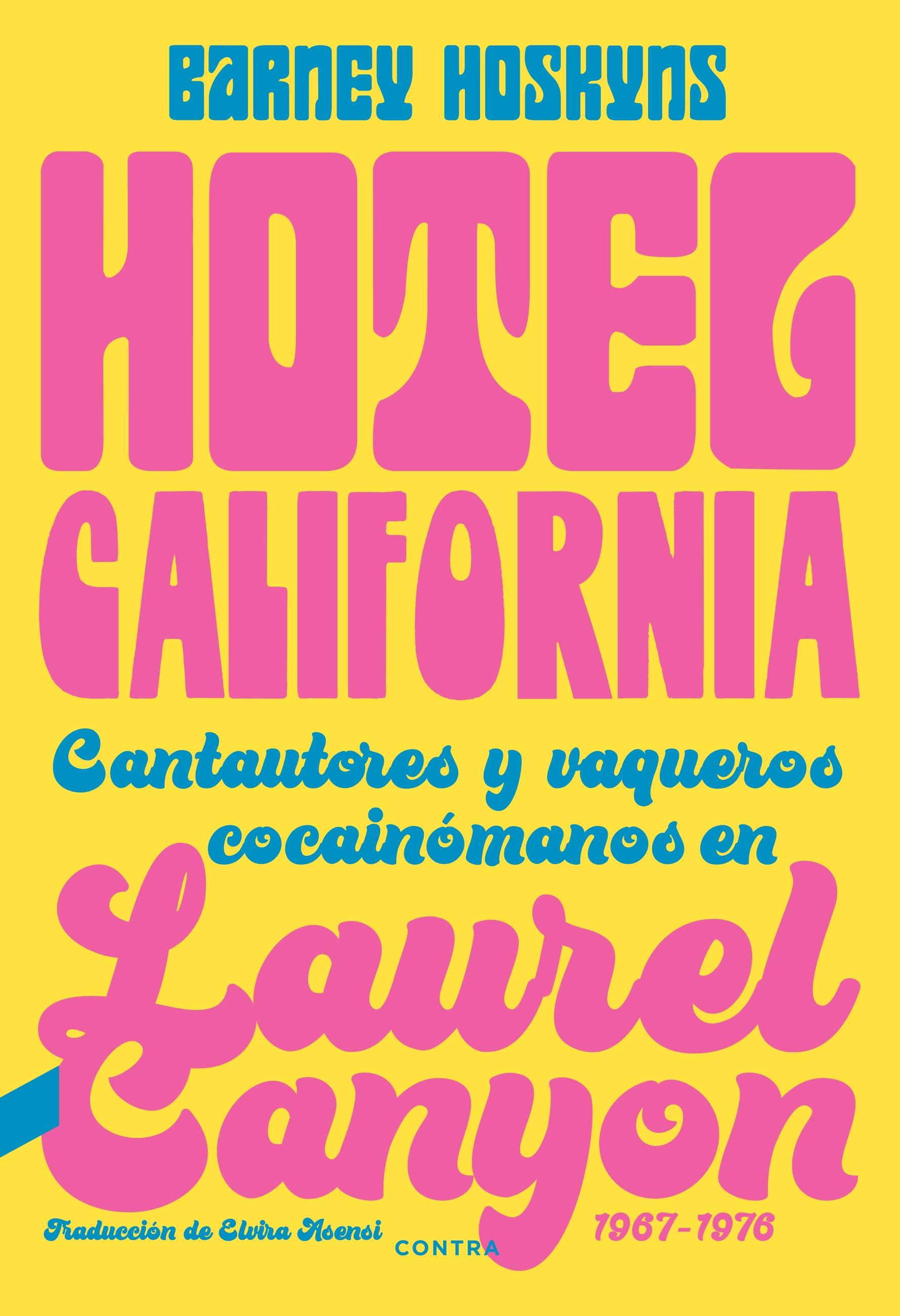 Hotel California "Cantautores y vaqueros cocainómanos en Laurel Canyon 1967-1976". 