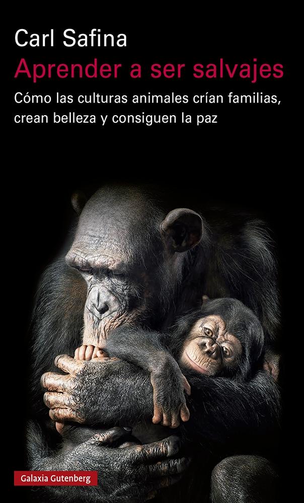 Aprender a ser salvajes "Cómo las culturas animales crían familias, crean belleza y consiguen la"