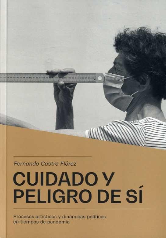 Cuidado y peligro de sí "Procesos artísticos y dinámicas políticas en tiempos de pandemia". 