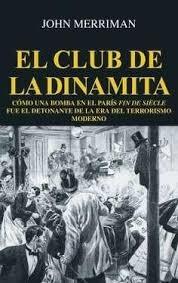 El club de la dinamita "Cómo una bomba en el París fin de siècle fue el detonante de la era del". 