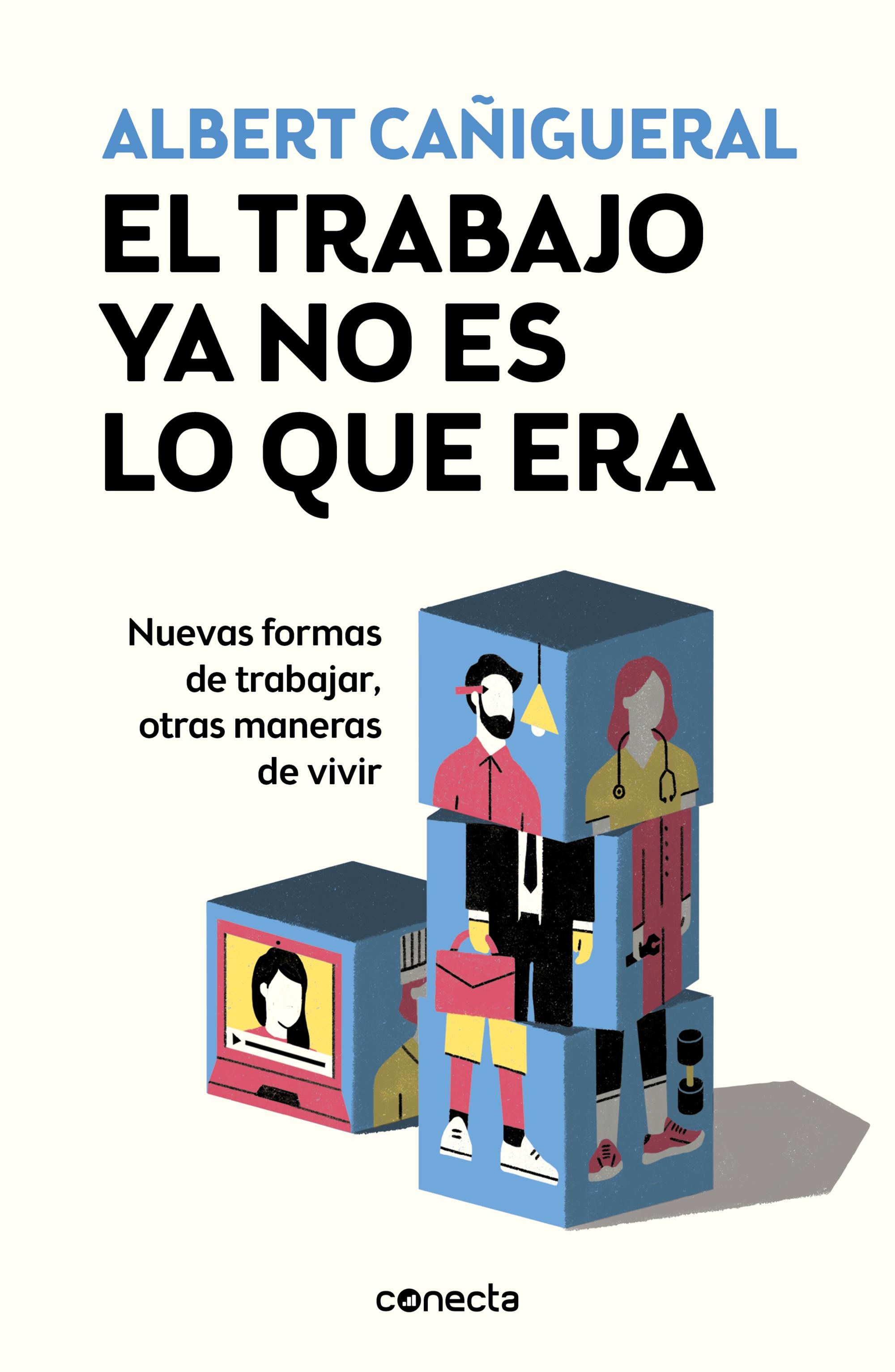 El trabajo ya no es lo que era "Nuevas formas de trabajar, otras maneras de vivir"