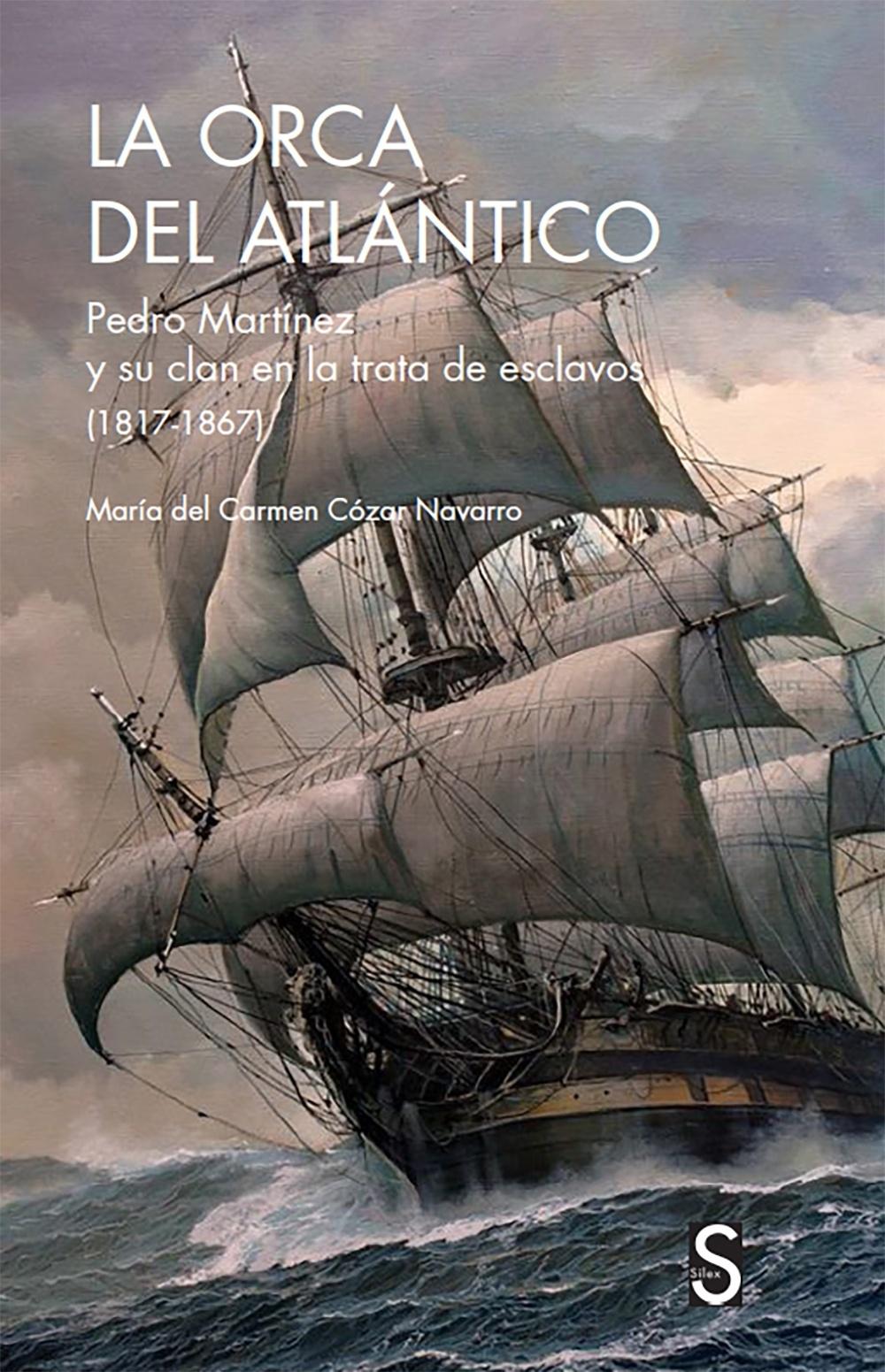 La Orca del Atlántico "Pedro Martinez y su clan en la trata e esclavos (1817-1867)"