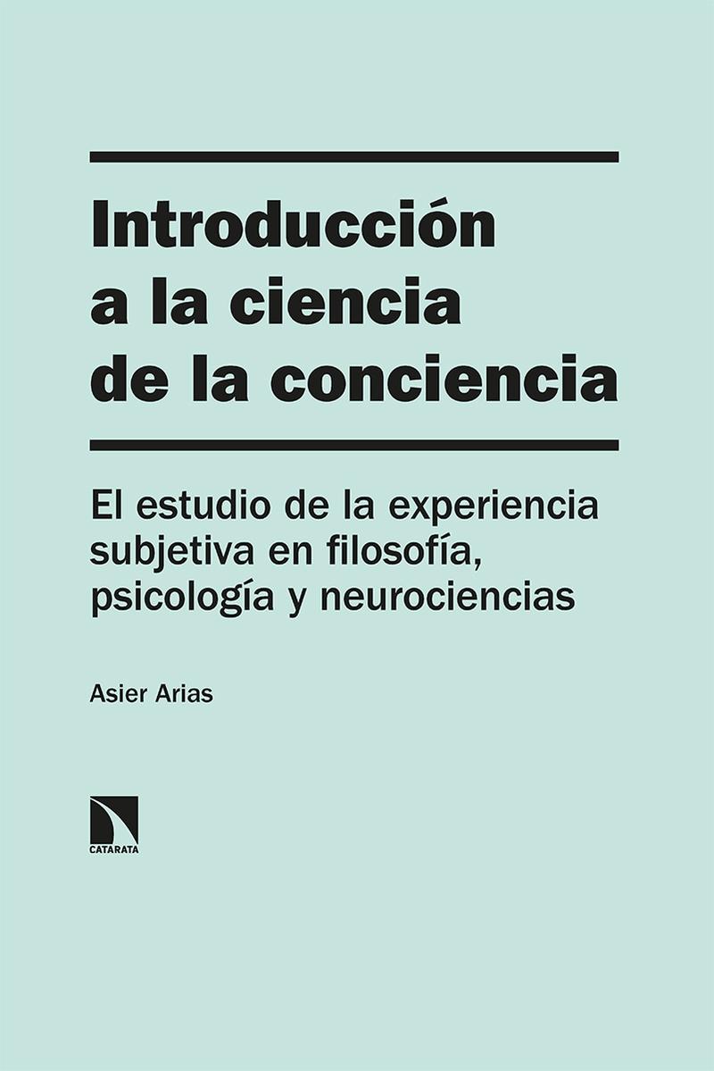 Introducción a la ciencia de la conciencia "El estudio de la experiencia subjetiva en filosofía, psicología y neuroc"