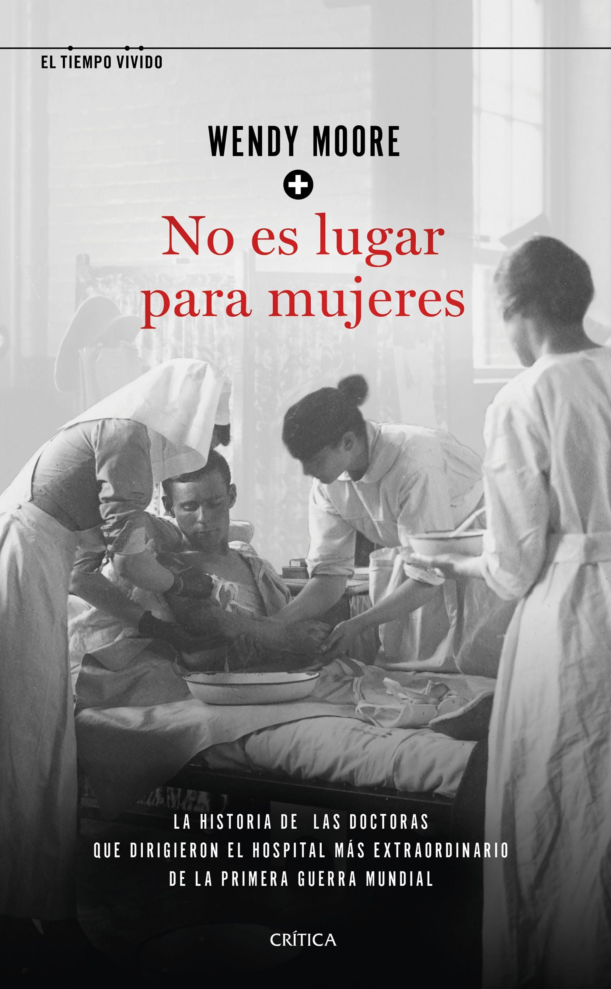 No es lugar para mujeres "La historia de las doctoras que dirigieron el hospital más extraordinari". 