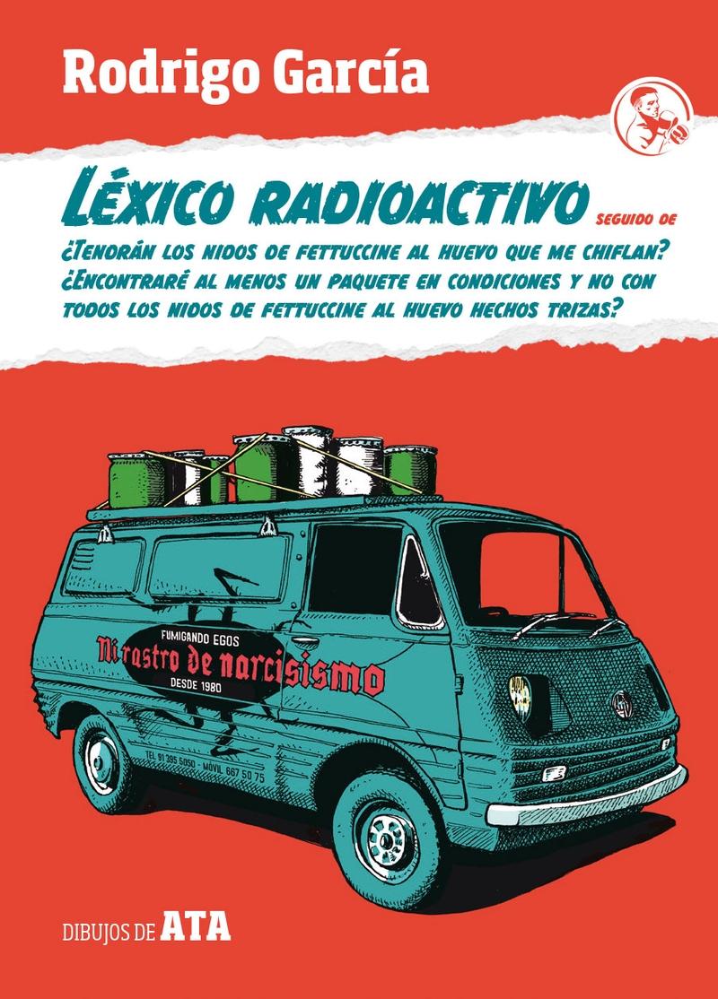 Léxico radioactivo. Seguido de... "¿Tendrán los Nidos de Fettuccine al Huevo que Me Chiflan?...". 