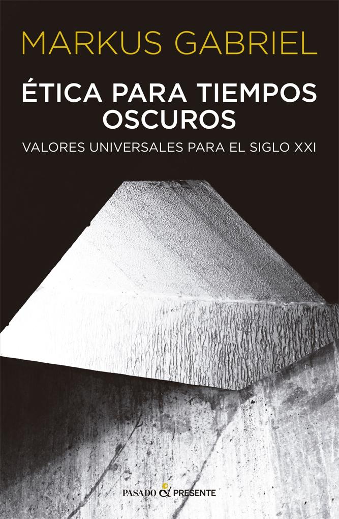 Ética para tiempos oscuros "Valores universales para el siglo XXI". 