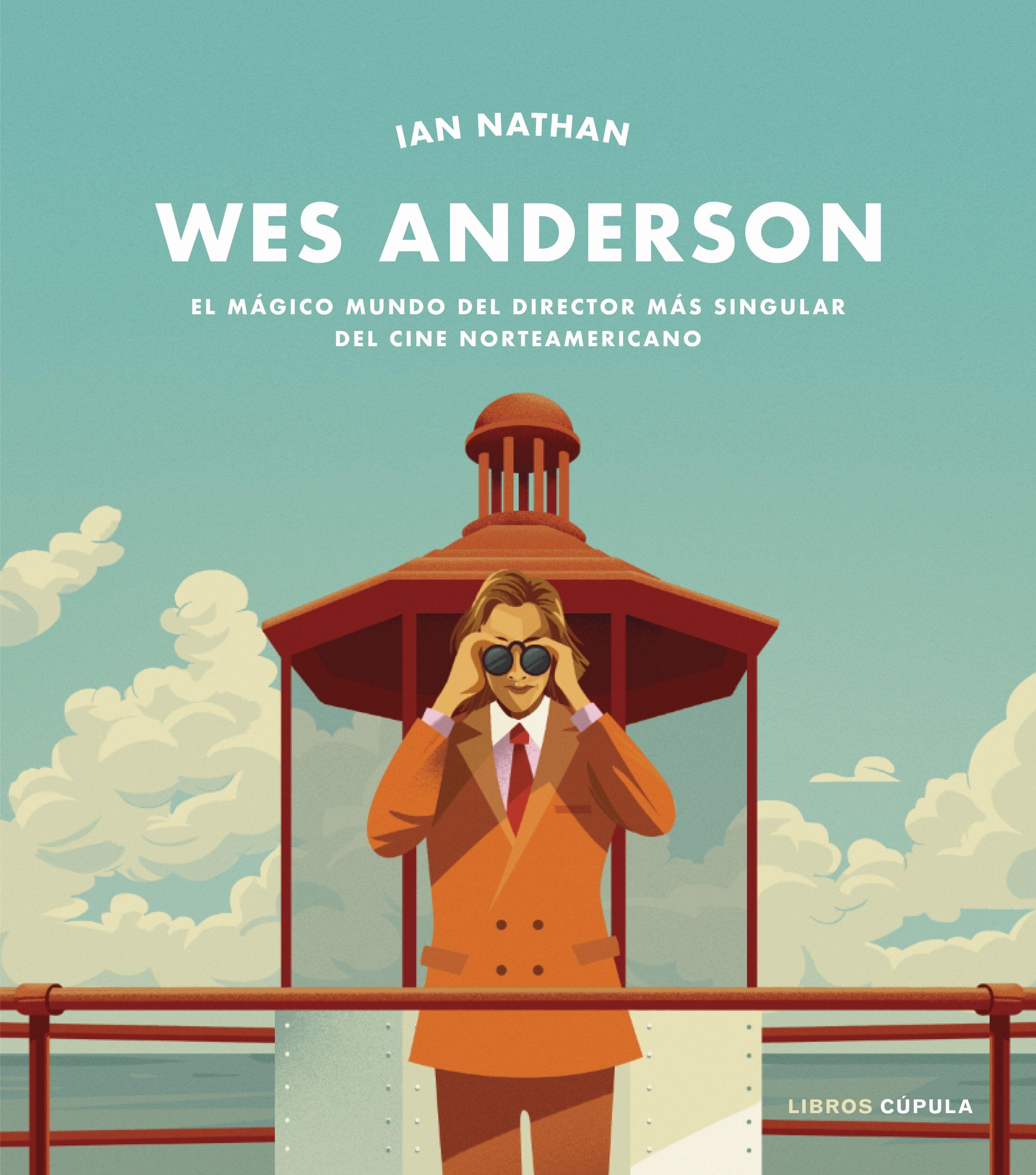 Wes Anderson "El mágico mundo del director más singular del cine norteamericano". 