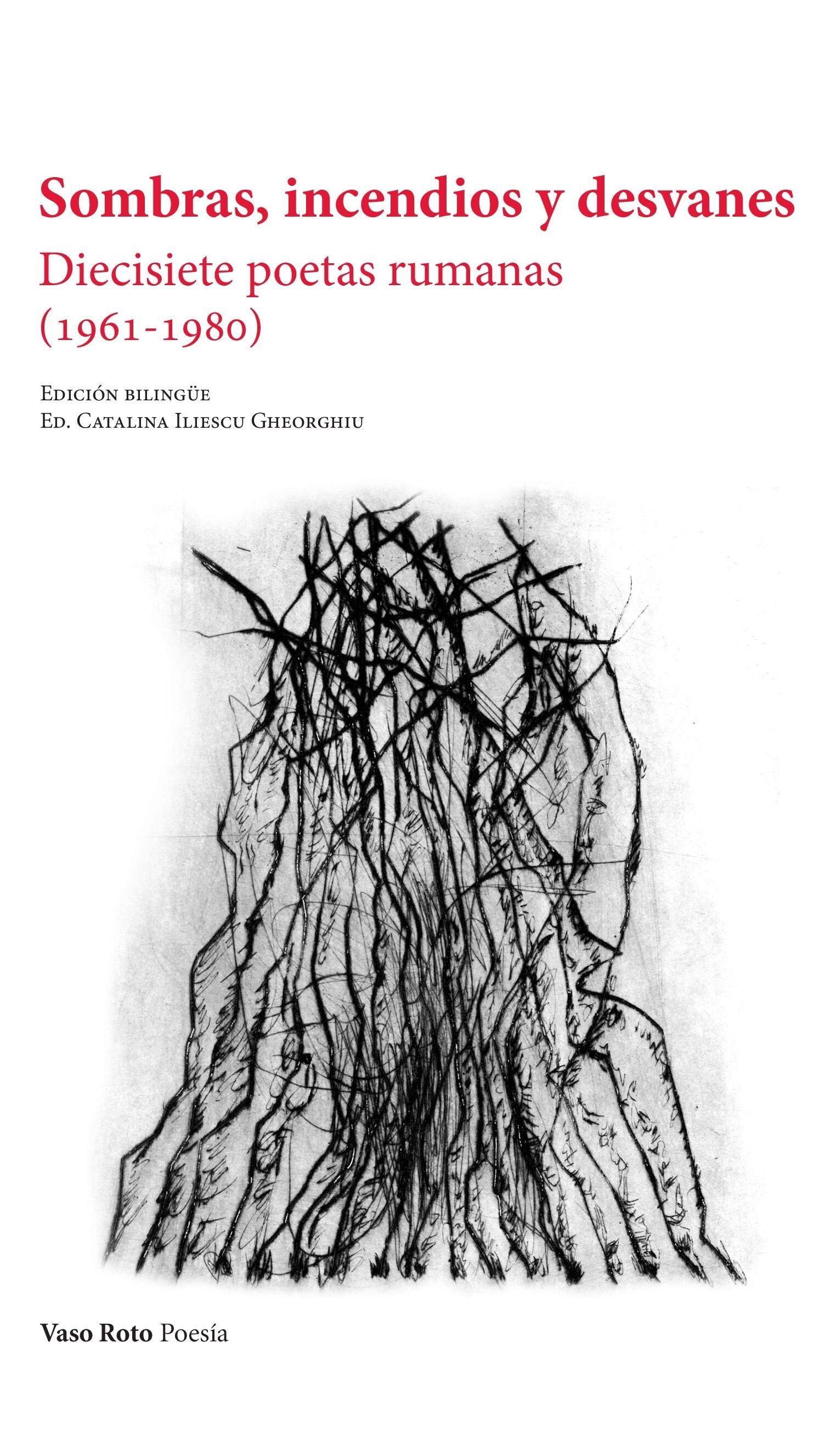 Sombras, incendios y desvanes "Diecisiete poetas rumanas (1961-1980) | Edición bilingüe a cargo de Catalina Iliescu Gheorghiu". 