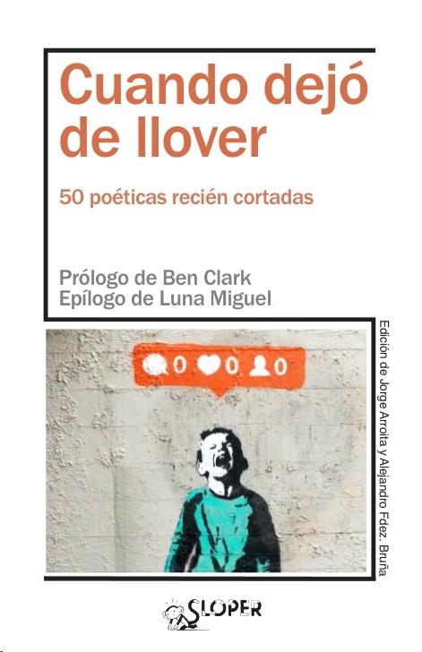 Cuando dejó de llover "50 poéticas recién cortadas | Prólogo de Ben clark. Epílogo de Luna Miguel"