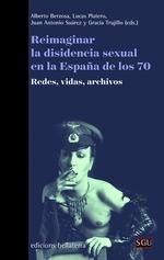 REIMAGINAR LA DISIDENCIA SEXUAL EN LA ESPAÑA DE LOS 70 "REDES, VIDAS, ARCHIVOS". 