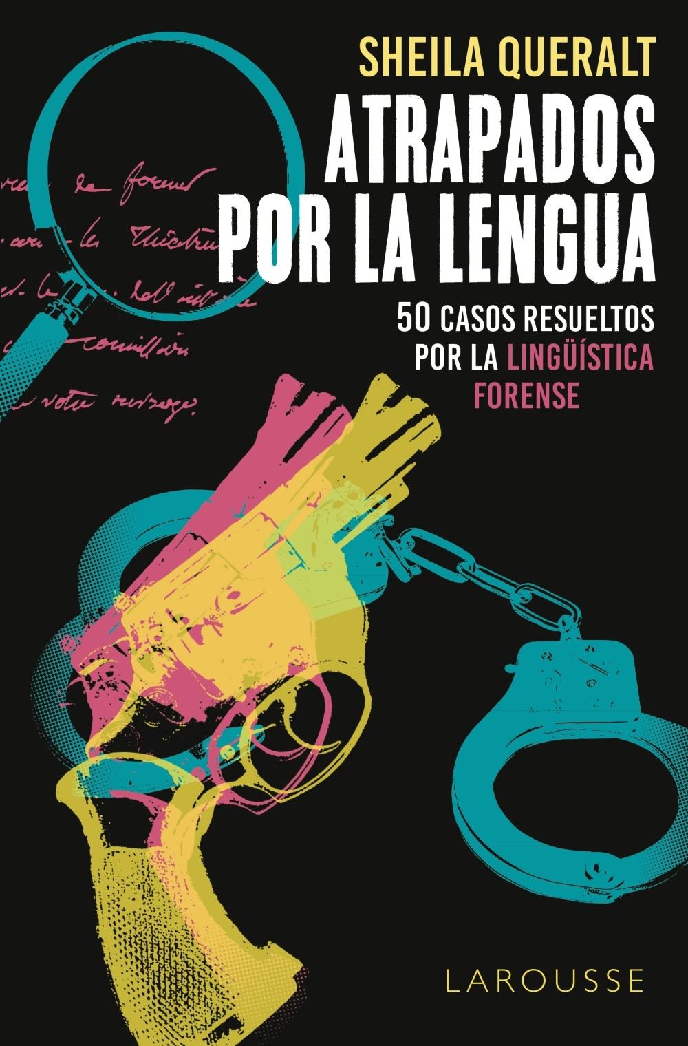 Atrapados por la lengua "50 casos resueltos por la Lingüistica Forense". 