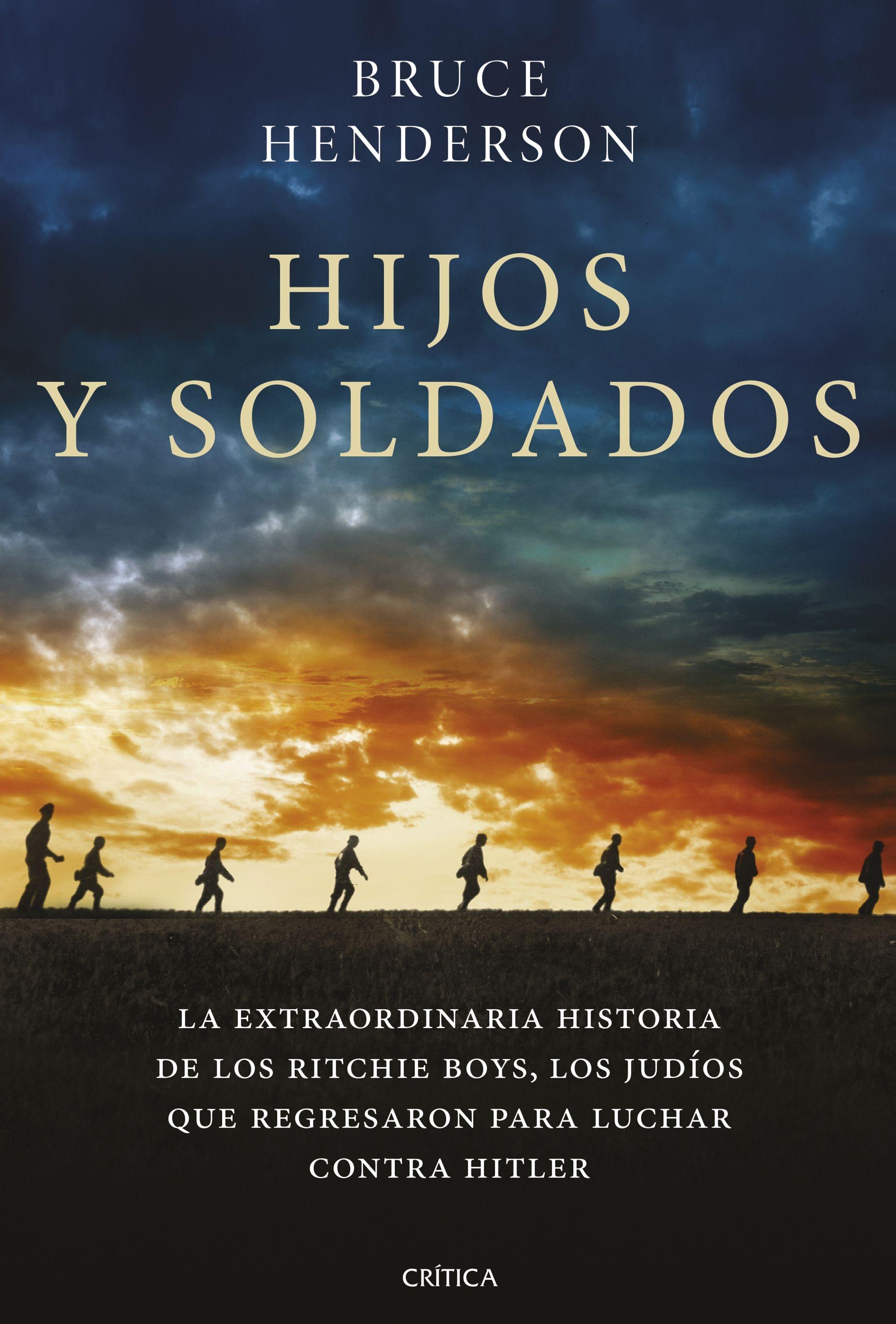 Hijos y soldados "La extraordinaria historia de los Ritchie Boys, los judíos que regresaro". 