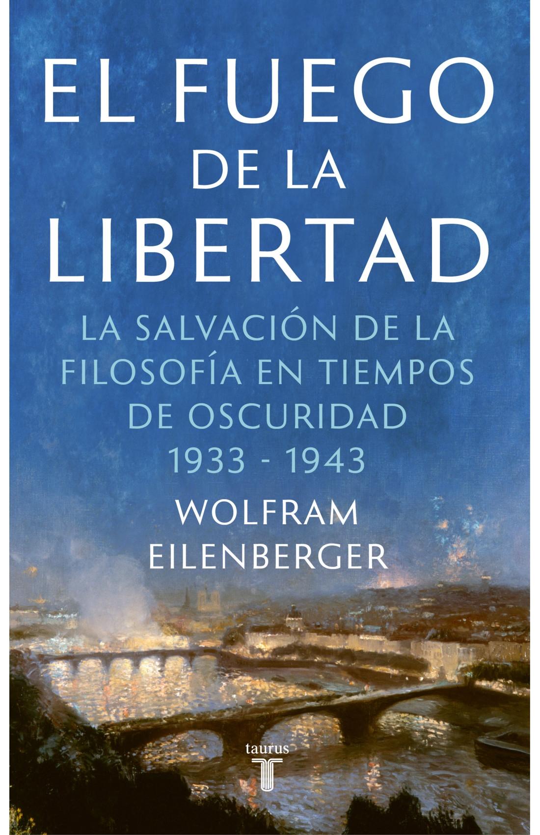  El Fuego de la Libertad (Tiempo de Magos Ii) "El Refugio de la Filosofía en Tiempos Sombríos 1933-1943". 