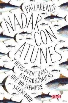 Nadar con Atunes "Y Otras Aventuras Gastronómicas que no Siempre Salen Bien". 