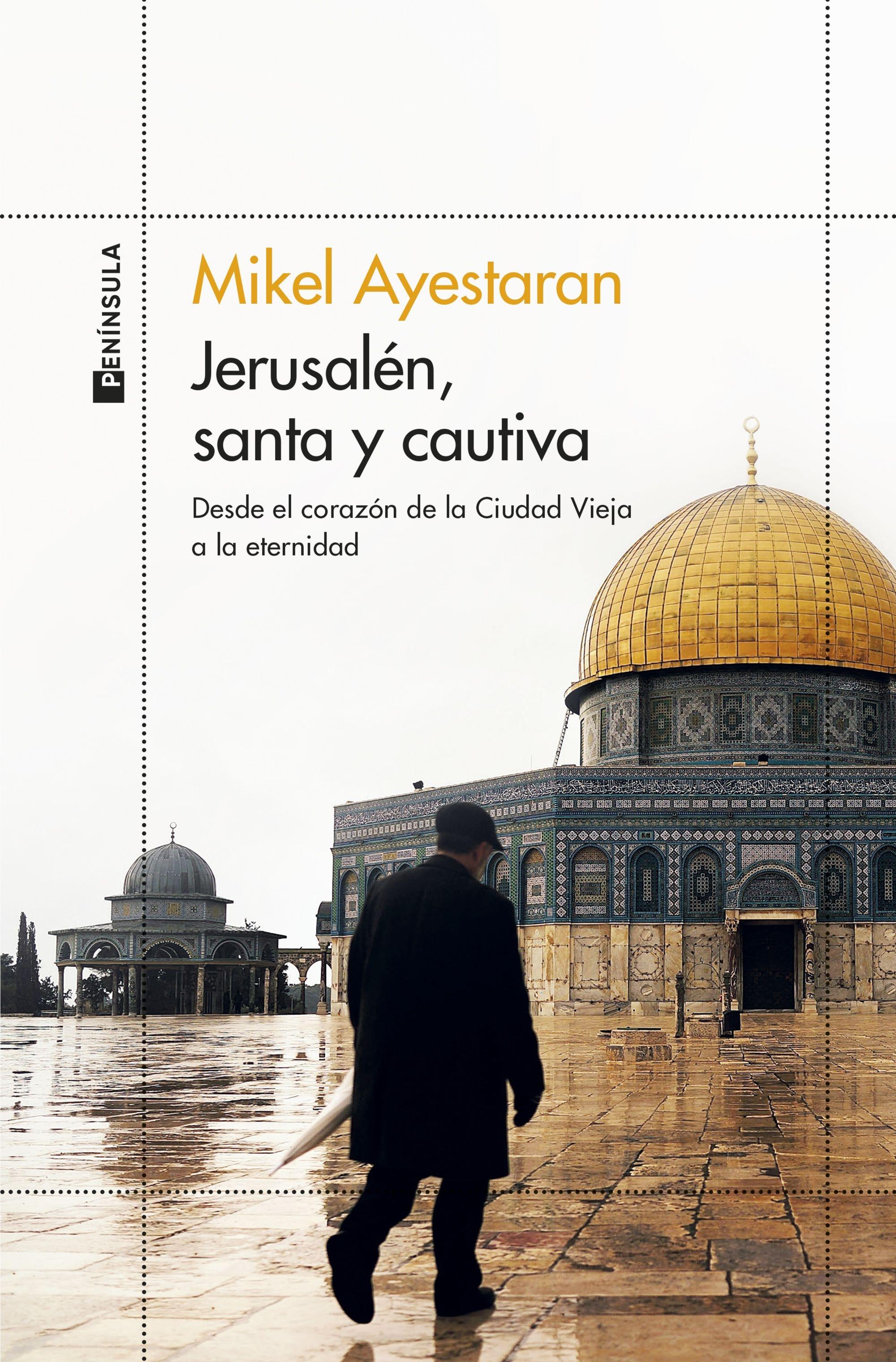 Jerusalén, santa y cautiva "Desde el corazón de la Ciudad Vieja a la eternidad". 