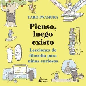 Pienso, luego existo "LECCIONES DE FILOSOFIA PARA NIÑOS CURIOSOS"