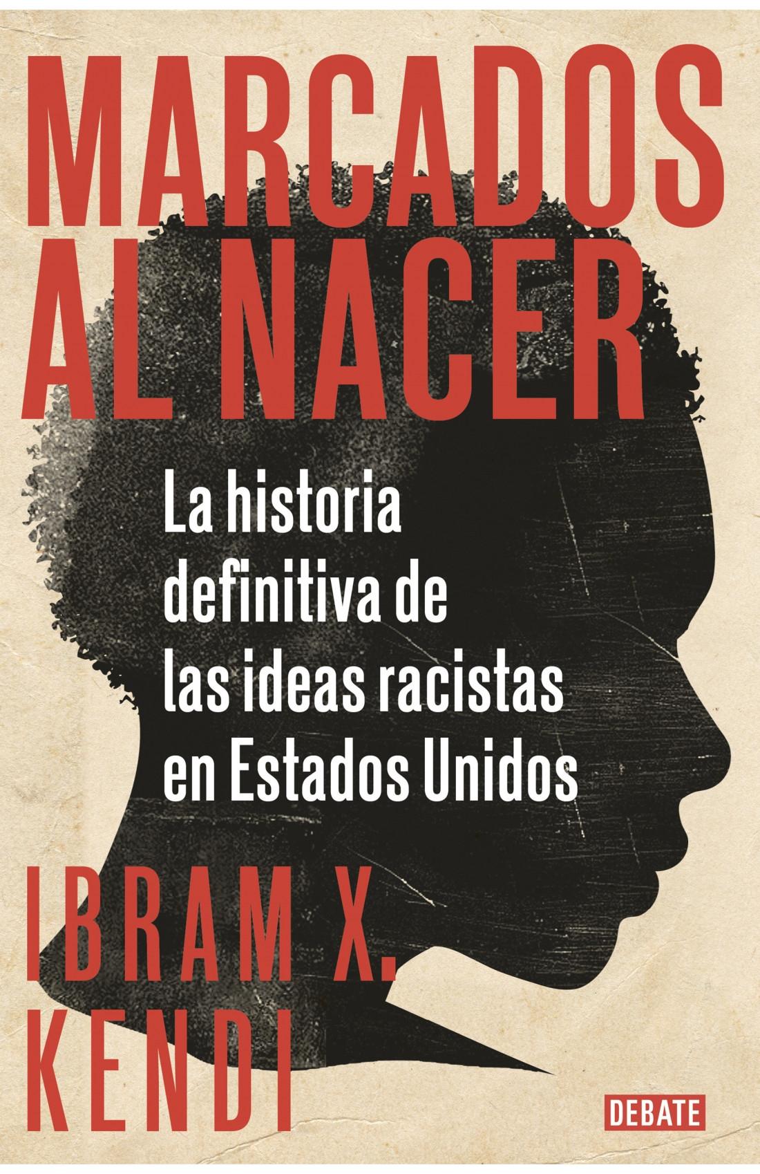 MARCADOS AL NACER "LA HISTORIA DEFINITIVA DE LAS IDEAS RACISTAS EN ESTADOS UNIDOS". 
