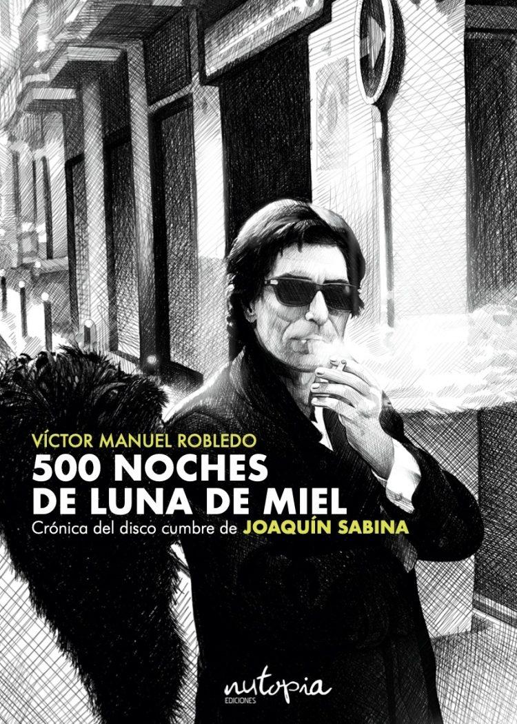 500 noches de luna de miel "Crónica del disco cumbre de Joaquín Sabina". 