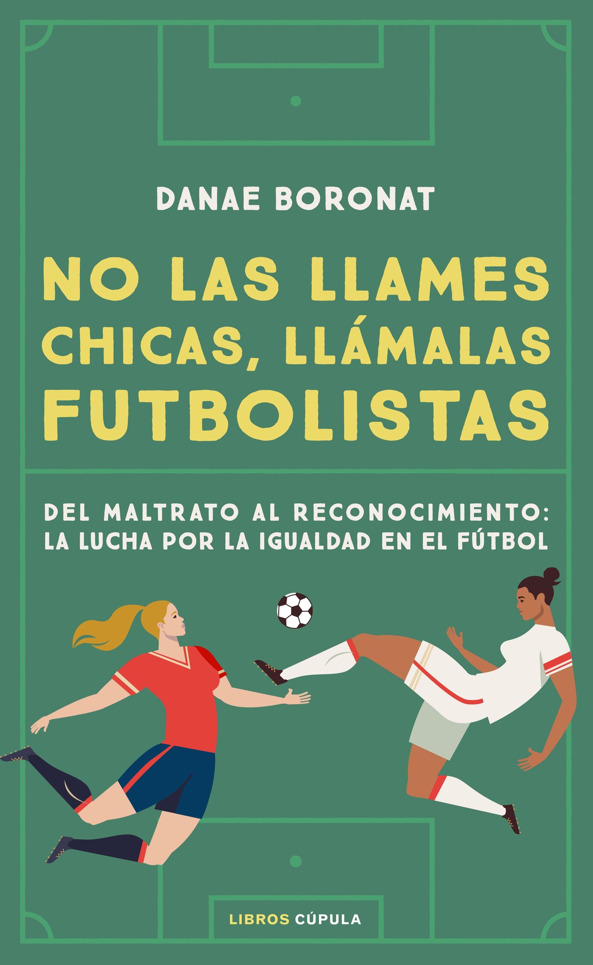 No las llames chicas, llámalas futbolistas "Del maltrato al reconocimiento: la lucha por la igualdad en el futbol". 