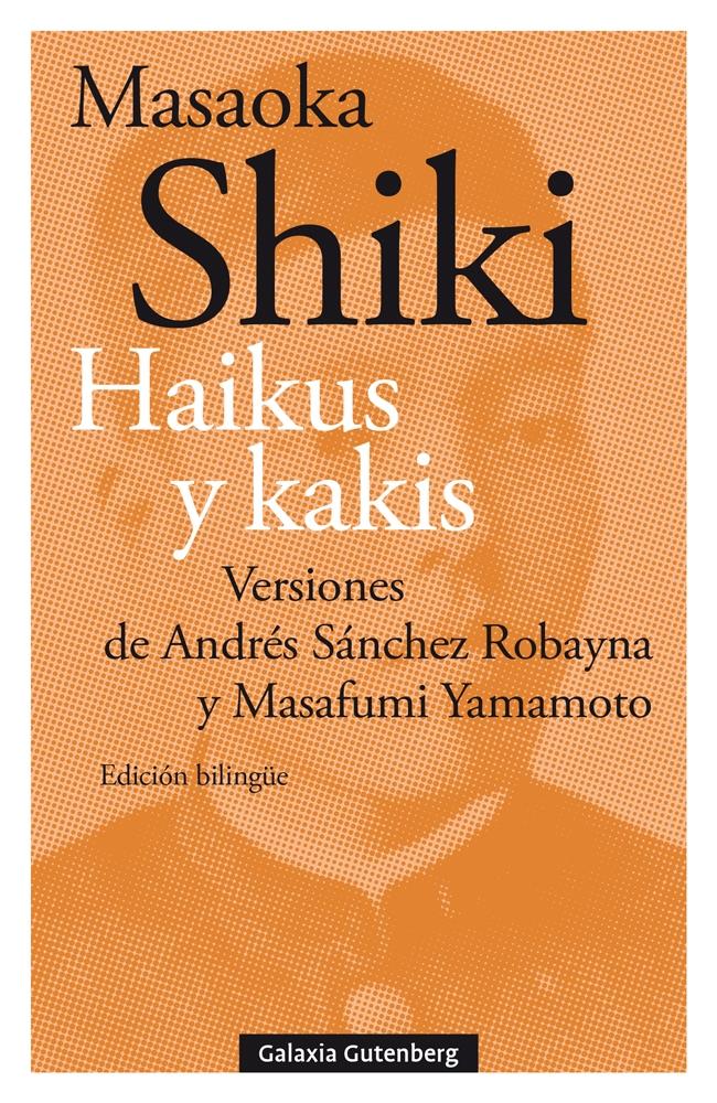 Haikus y kakis "Versiones de Andrés Sánchez Robayna y Masafumi Yamamoto". 