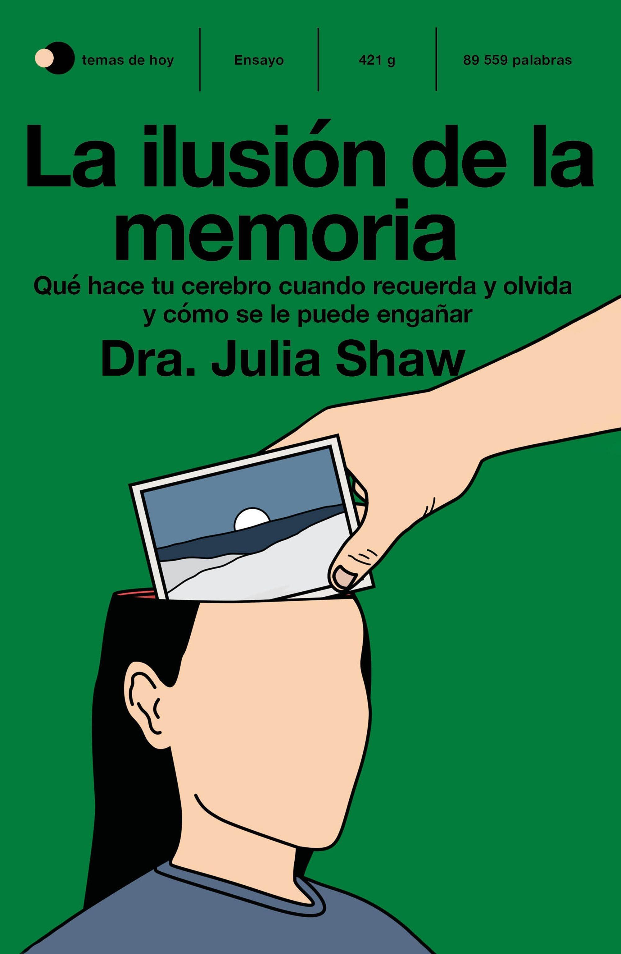 La ilusión de la memoria "Qué hace tu cerebro cuando recuerda y olvida y cómo se le puede engañar". 