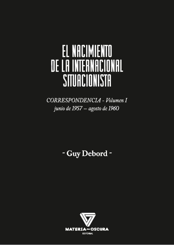 EL NACIMIENTO DE LA INTERNACIONAL SITUACIONISTA "CORRESPONDENCIA (JUNIO 1957-AGOSTO 1960)". 