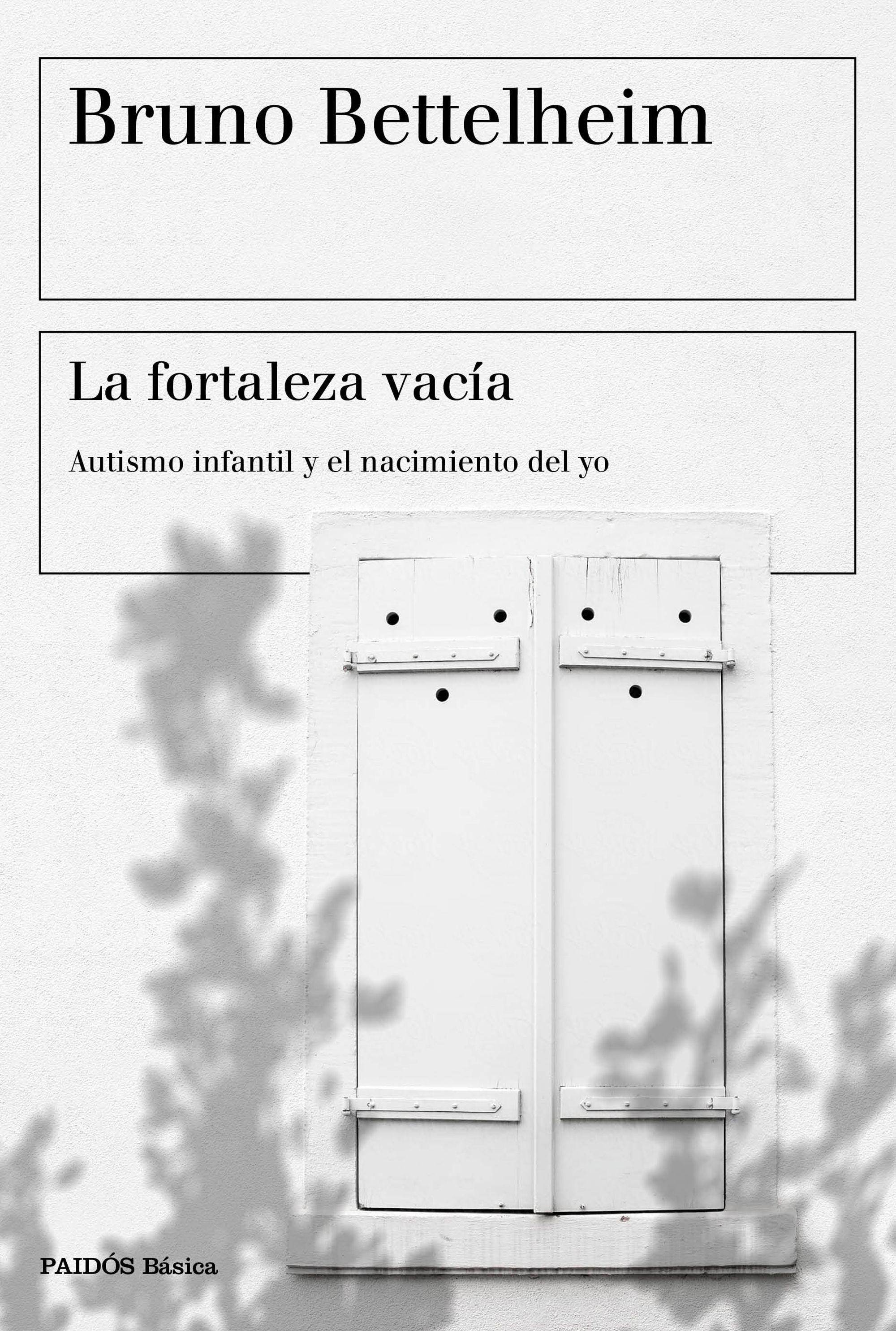 La Fortaleza Vacía "Autismo Infantil y el Nacimiento del Yo". 