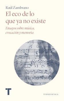 El eco de lo que ya no existe "Ensayos sobre música, evocación y memoria". 