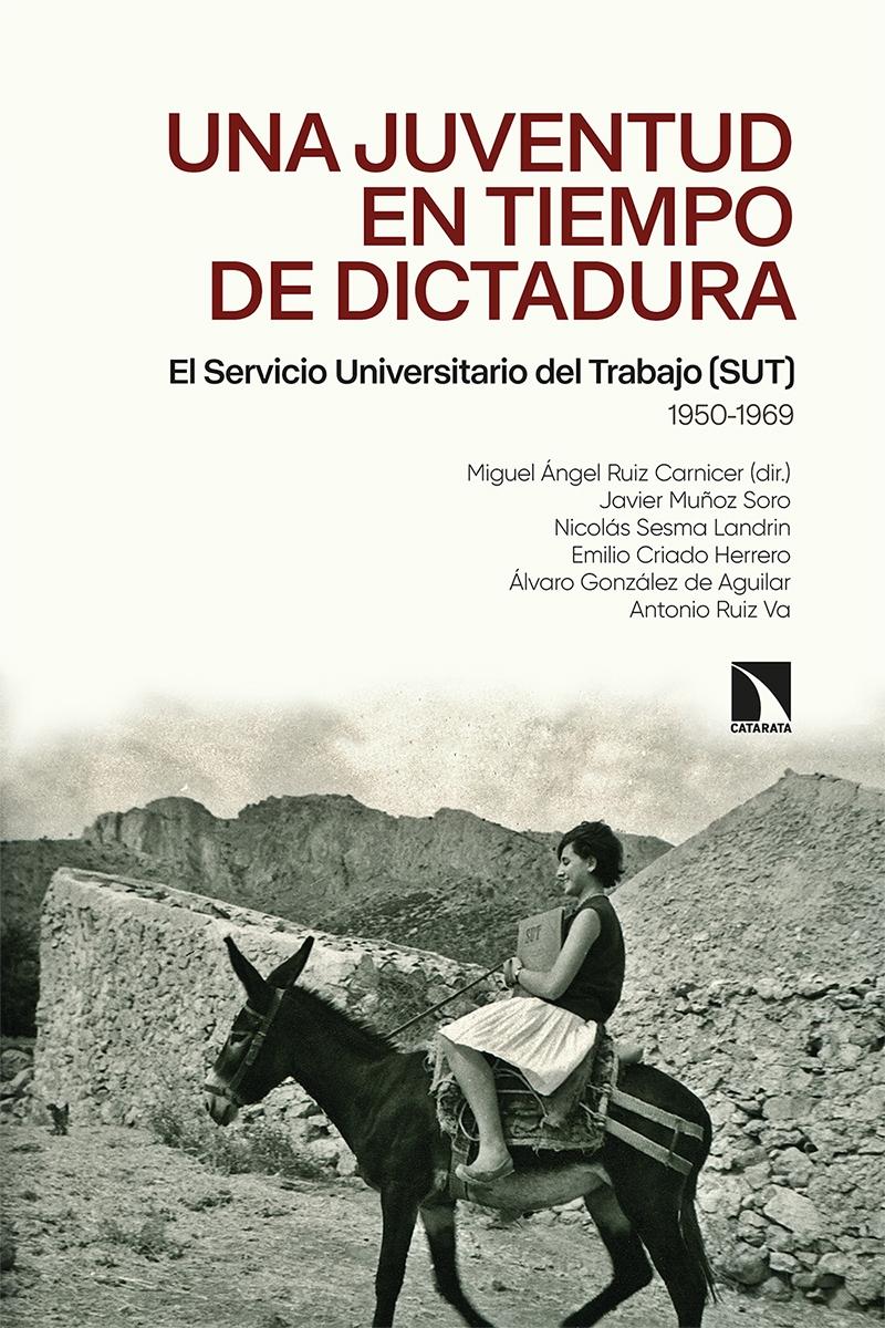 Una juventud en tiempos de dictadura "El Servicio Universitario del Trabajo (SUT) (1950-1969)". 