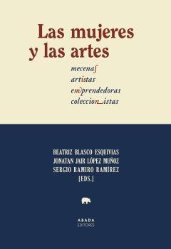 Las mujeres y las artes "mecenas, artistas, emprendedoras, coleccionistas". 