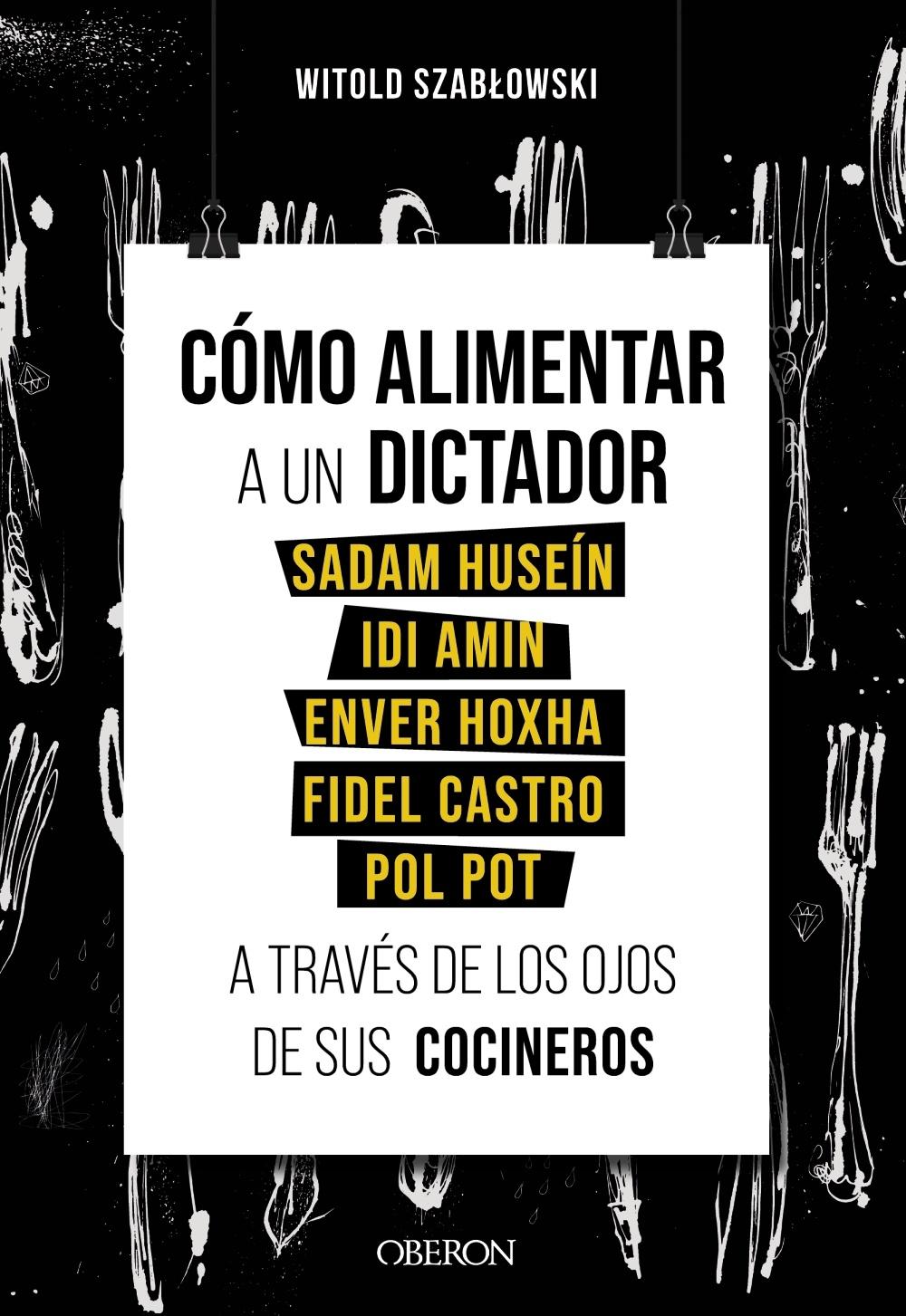 Cómo alimentar a un dictador. Sadam Huseín, Idi Amin, Enver Hoxha, Fidel Castro. 