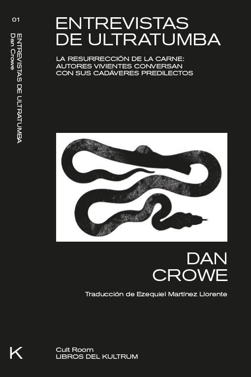 ENTREVISTAS DE ULTRATUMBA: LA RESURRECCIÓN DE LA CARNE "AUTORES VIVIENTES CONVERSAN CON SUS CADÁVERES PREDILECTOS". 