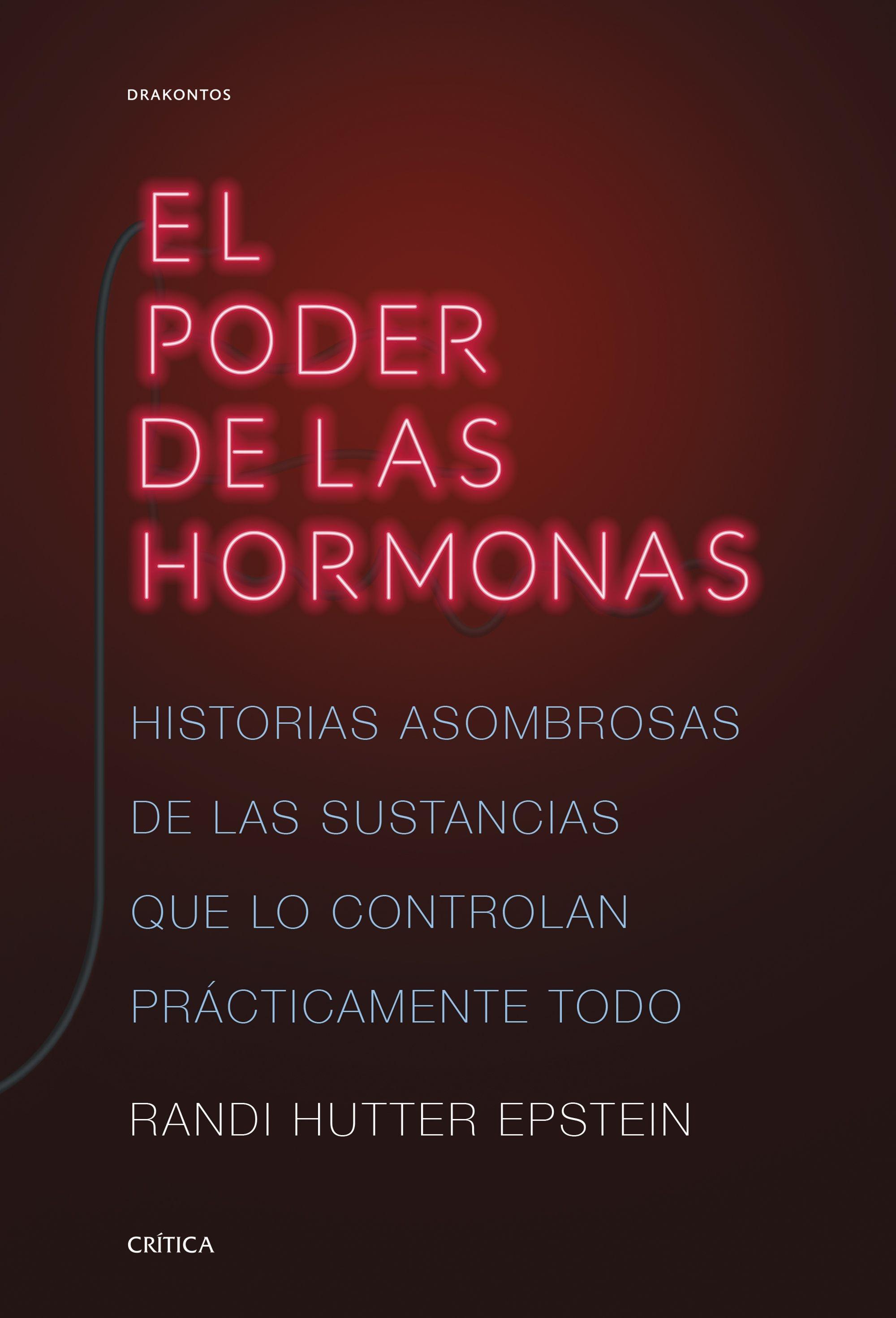 El Poder de las Hormonas "Historias Asombrosas de las Sustancias que lo Controlan Prácticamente To". 