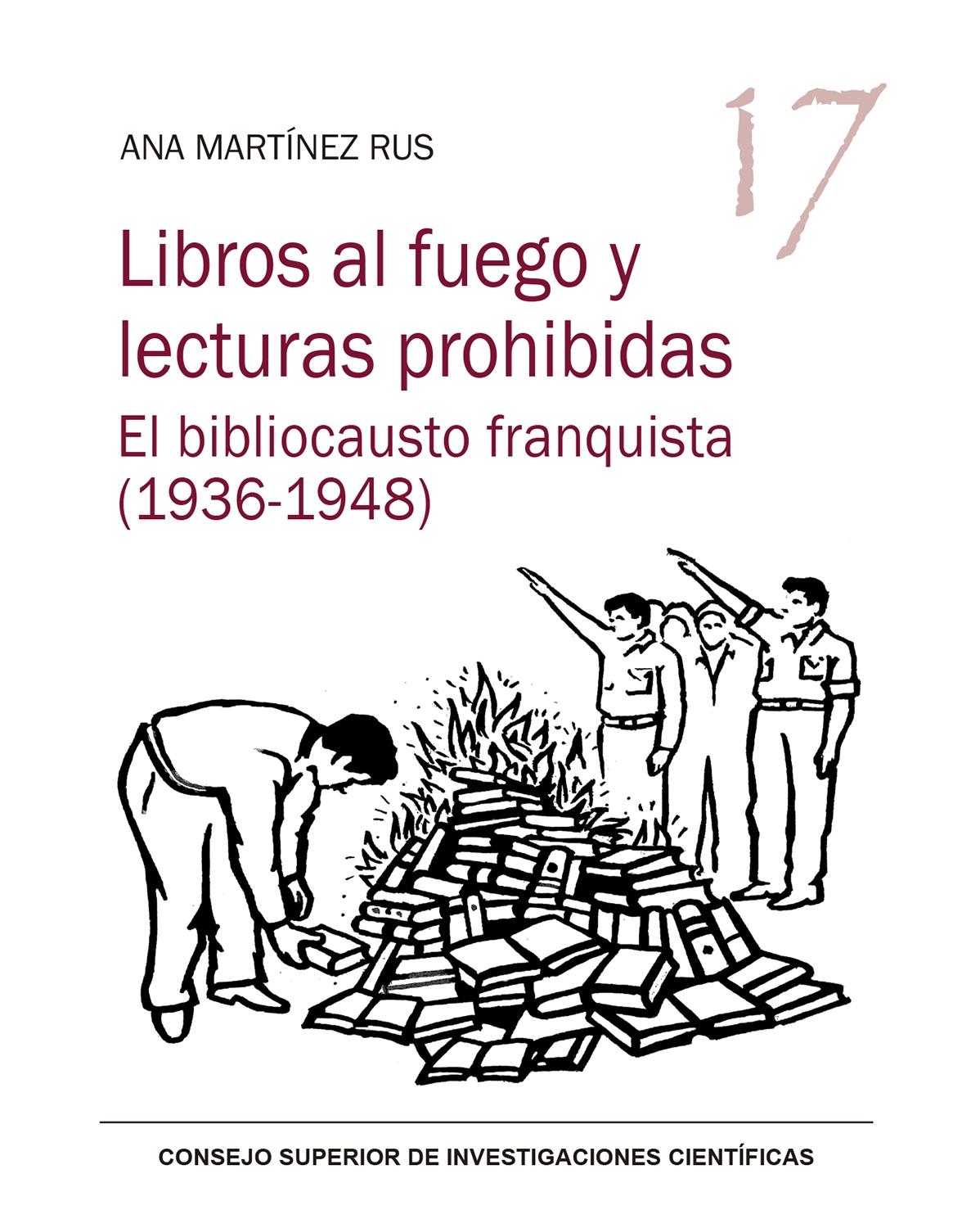 Libros al Fuego y Lecturas Prohibidas : el Bibliocausto Franquista (1936-1948). 