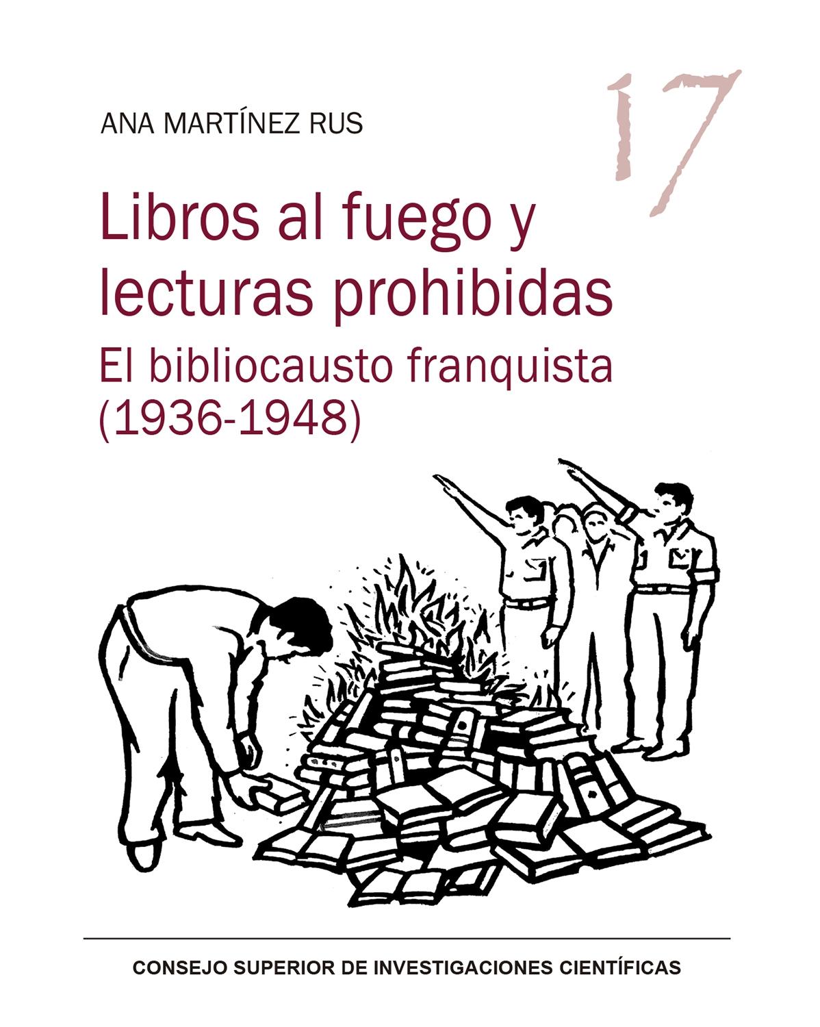 Libros al Fuego y Lecturas Prohibidas : el Bibliocausto Franquista (1936-1948)