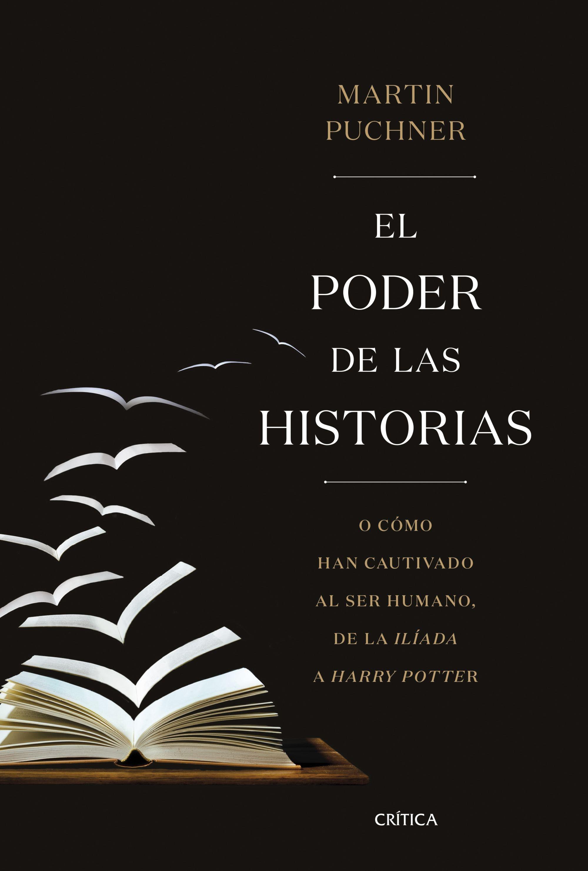 El Poder de las Historias "O Cómo Han Cautivado al Ser Humano, de la Ilíada a Harry Potter"